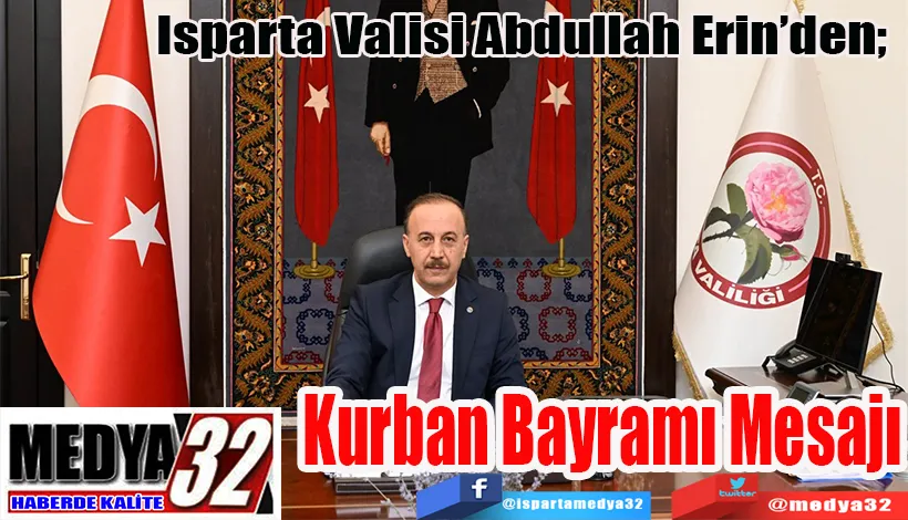 Isparta Valisi Abdullah Erin’den;   Kurban  Bayramı  Mesajı 