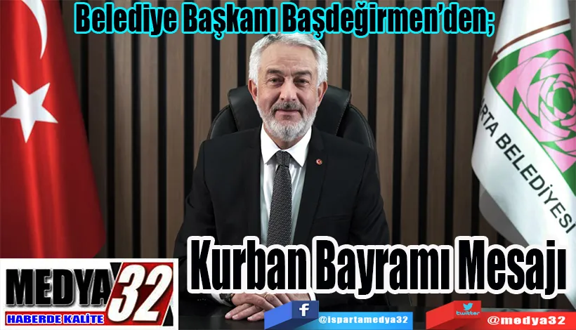 Belediye Başkanı Başdeğirmen’den;  Kurban Bayramı Mesajı 