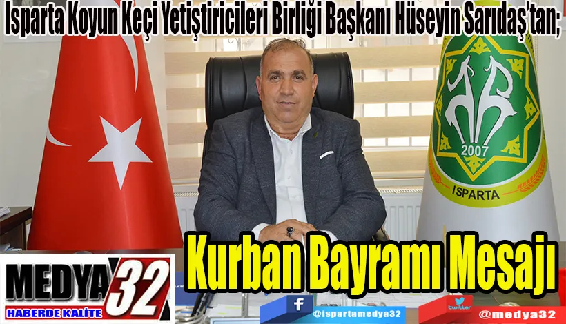 Isparta Koyun Keçi Yetiştiricileri Birliği Başkanı Hüseyin Sarıdaş’tan;  Kurban  Bayramı Mesajı 