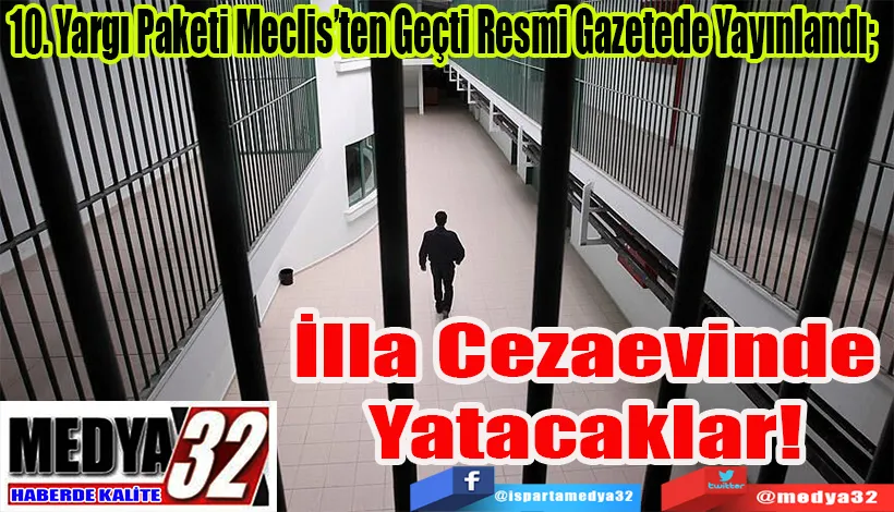 10. Yargı Paketi Meclis’ten Geçti Resmi Gazetede Yayınlandı;  İlla Cezaevinde Yatacaklar! 