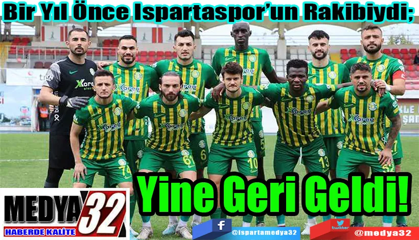 Bir Yıl Önce Ispartaspor’un Rakibiydi;  Yine Geri Geldi! 