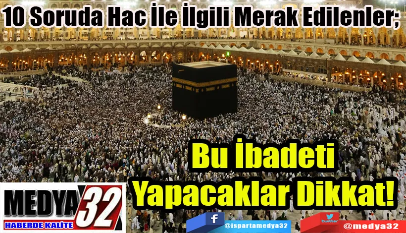 10 Soruda Hac İle İlgili Merak Edilenle;  Bu İbadeti  Yapacaklar Dikkat! 