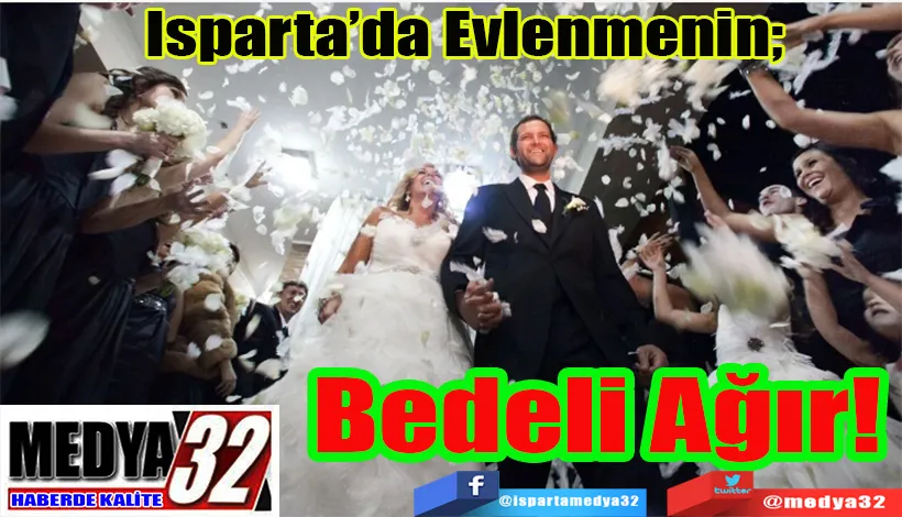  Isparta’da Evlenmenin;  Bedeli Ağır! 