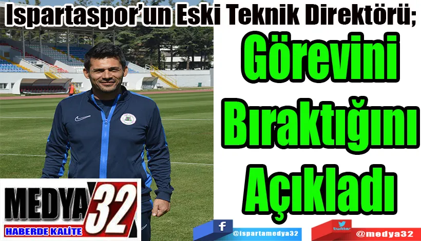Ispartaspor’un Eski Teknik Direktörü;  Görevi Bıraktığını Açıkladı 