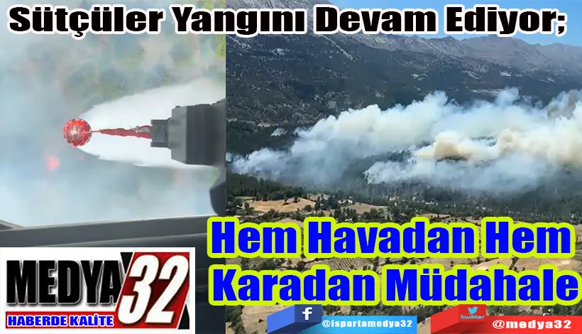 Sütçüler Yangını Devam Ediyor;  Hem Havadan Hem  Karadan Müdahale
