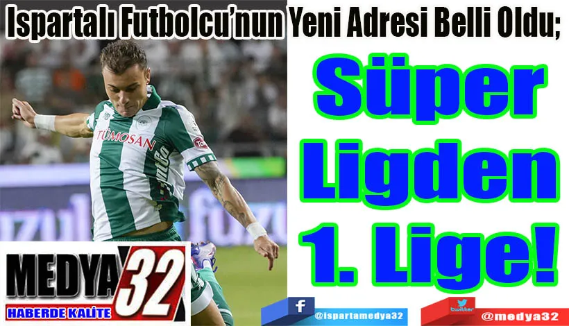 Ispartalı Futbolcu’nun Yeni Adresi Belli Oldu;  Süper Ligden 1. Lige! 