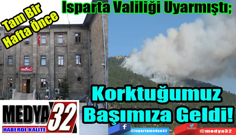 Tam Bir Hafta Önce Isparta Valiliği Uyarmıştı;  Korktuğumuz  Başımıza Geldi!