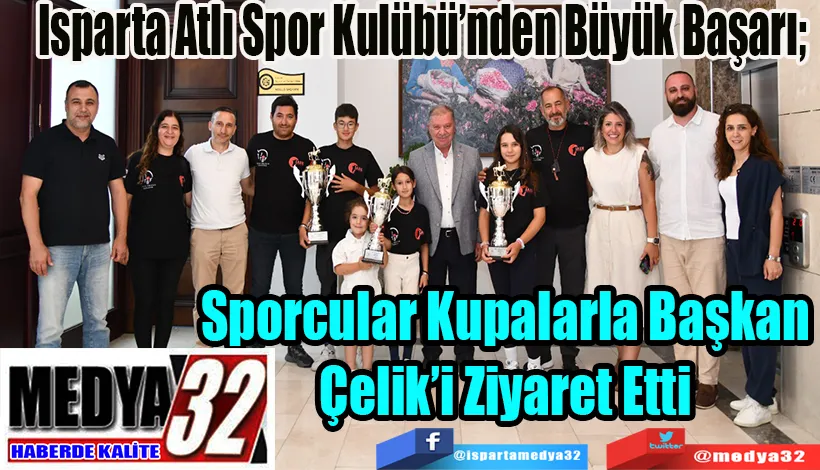 Isparta Atlı Spor Kulübü’nden Büyük Başarı;  Sporcular Kupalarla Başkan  Çelik’i Ziyaret Etti 