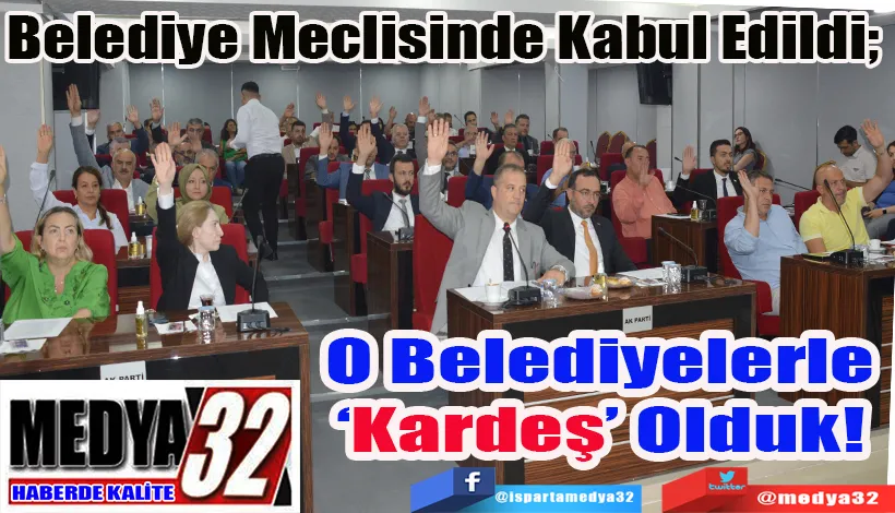 Belediye Meclisinde Kabul Edildi;  O Belediyelerle  ‘Kardeş’ Olduk! 