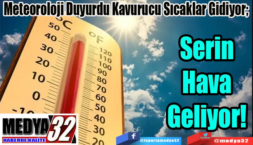 Meteoroloji Duyurdu Kavurucu Sıcaklar Gidiyor;  Serin Hava Geliyor! 
