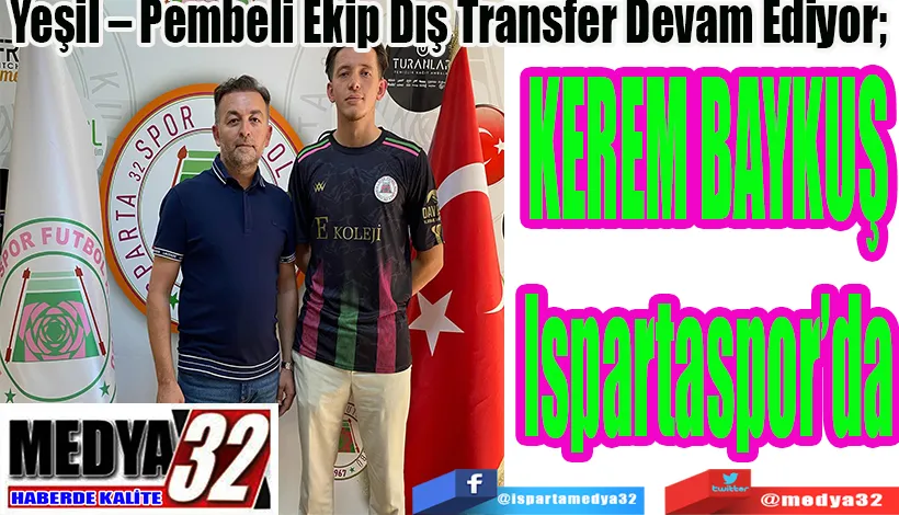 Yeşil – Pembeli Ekip Dış Transfer Devam Ediyor;  KEREM  BAYKUŞ Ispartaspor’da