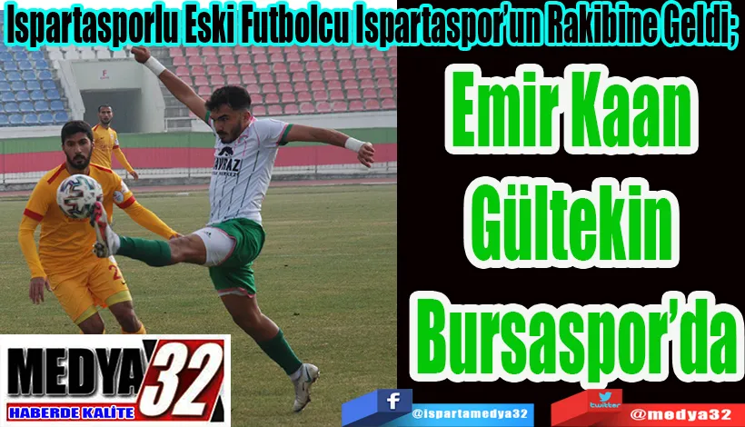Ispartasporlu Eski Futbolcu Ispartaspor’un Rakibine Geldi;  Emir Kaan  Gültekin  Bursaspor’da