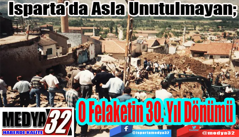 Isparta’da Asla Unutulmayan;  O Felaketin  30. Yıl  Dönümü