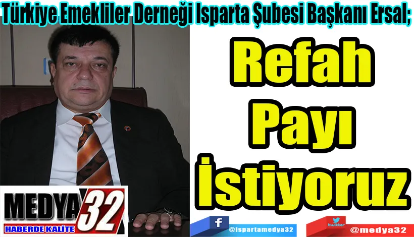 Türkiye Emekliler Derneği Isparta Şubesi Başkanı Ersal;  Refah Payı İstiyoruz 