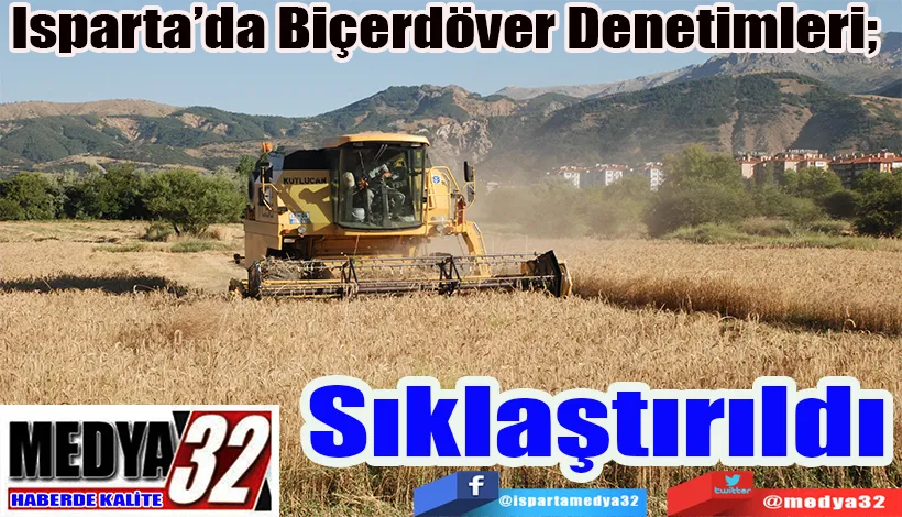 Isparta’da Biçerdöver Denetimleri;   Sıklaştırıldı