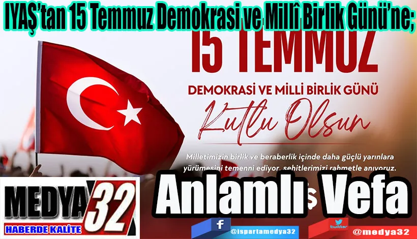 IYAŞ’tan 15 Temmuz Demokrasi ve Millî Birlik Günü’ne;  Anlamlı Vefa