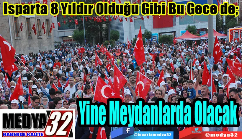 Isparta 8 Yıldır Olduğu Gibi Bu Gece de;  Yine Meydanlarda Olacak 