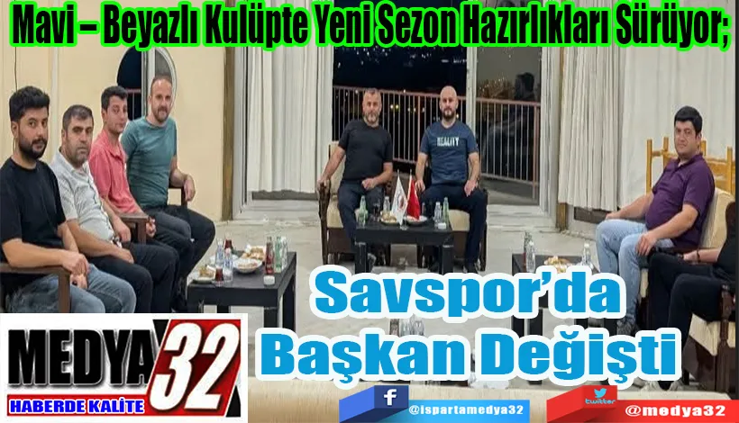 Mavi – Beyazlı Kulüpte Yeni Sezon Hazırlıkları Sürüyor;  Savspor’da Başkan Değişti 