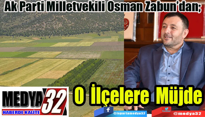 Ak Parti Milletvekili Osman Zabun’dan;  O İlçelere Müjde 