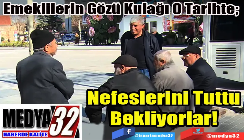 Emeklilerin Gözü Kulağı O Tarihte;  Nefeslerini Tuttu Bekliyorlar! 