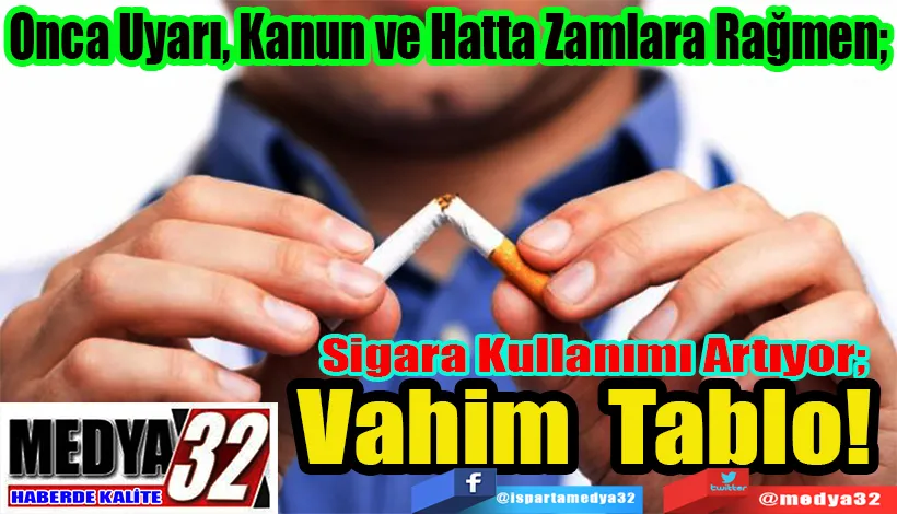 Onca Uyarı, Kanun ve Hatta Zamlara Rağmen;  Sigara Kullanımı Artıyor;  Vahim Tablo!  