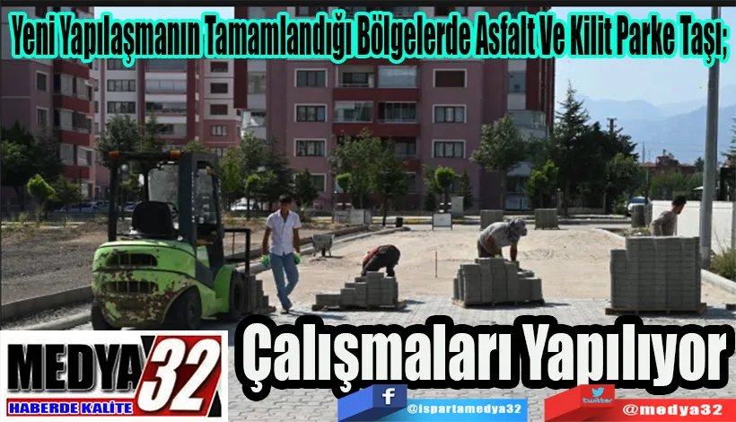 Yeni Yapılaşmanın Tamamlandığı Bölgelerde Asfalt Ve Kilit Parke Taşı;  Çalışmaları Yapılıyor
