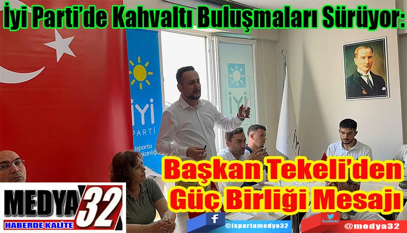 İyi Parti’de Kahvaltı Buluşmaları Sürüyor: Başkan Tekeli’den  Güç Birliği Mesajı 