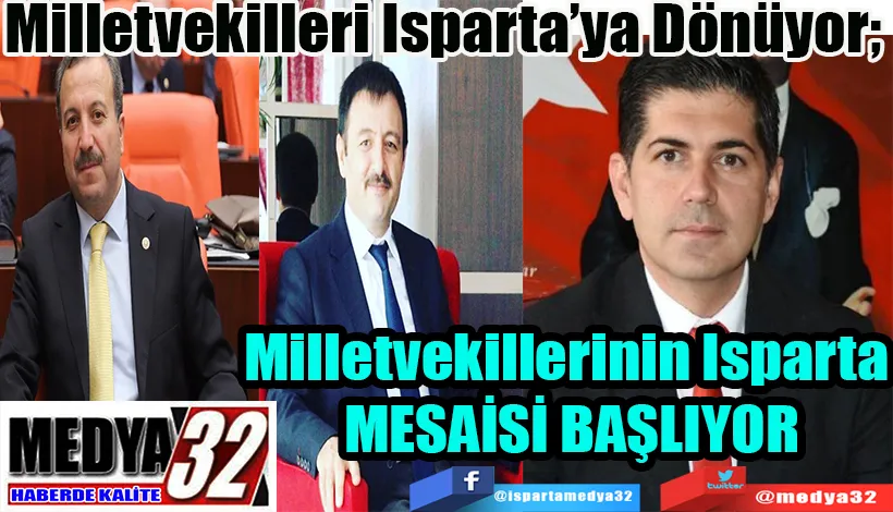 Milletvekilleri Isparta’ya Dönüyor;  Milletvekillerinin Isparta  MESAİSİ BAŞLIYOR