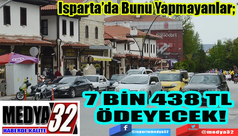 Isparta’da Bunu Yapmayanlar  7 BİN 438 TL ÖDEYECEK!