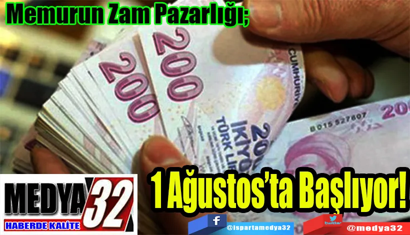 Memurun Zam Pazarlığı;  1 Ağustos’ta Başlıyor!