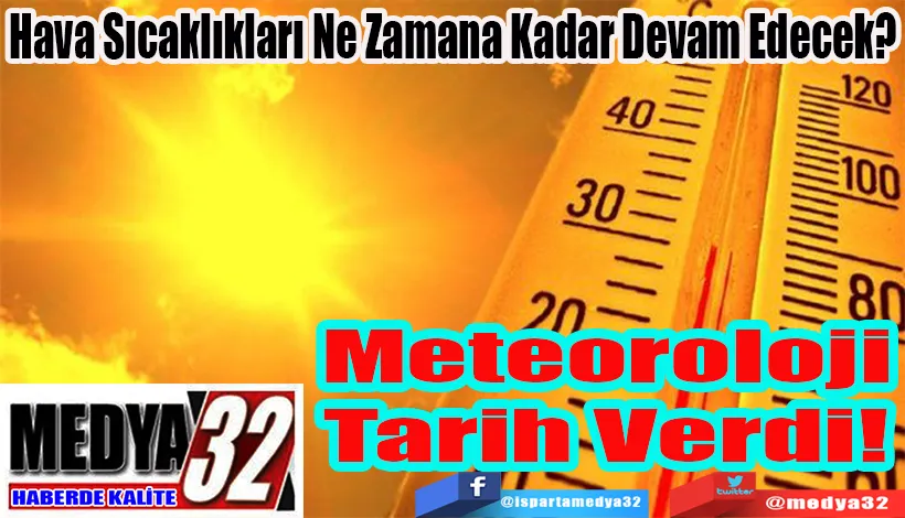 Hava Sıcaklıkları Ne Zamana Kadar Devam Edecek? Meteoroloji Tarih Verdi! 