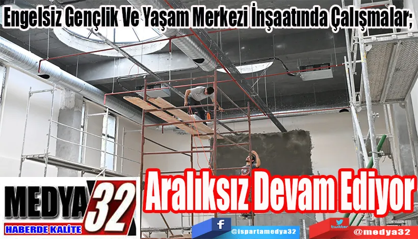 Engelsiz Gençlik Ve Yaşam Merkezi İnşaatında Çalışmalar;  Aralıksız Devam Ediyor 
