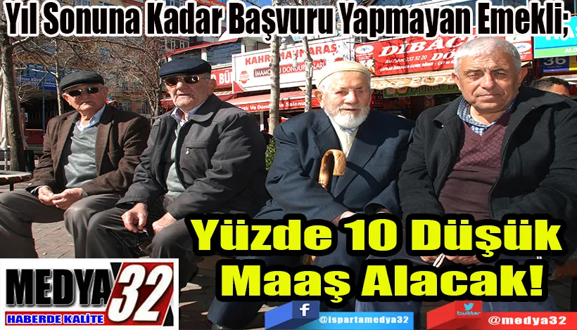 Yıl Sonuna Kadar Başvuru Yapmayan Emekli;  Yüzde 10 Düşük  Maaş Alacak!