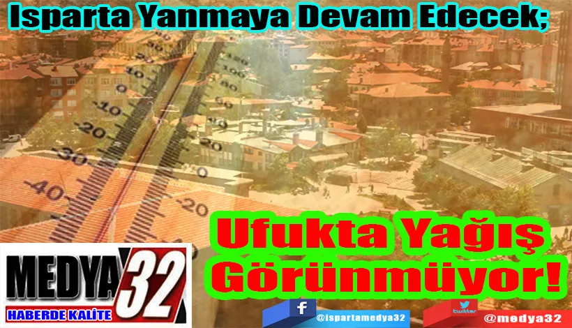Isparta Yanmaya Devam Edecek;   Ufukta Yağış Görünmüyor!