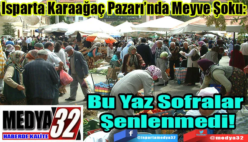 Isparta Karaağaç Pazarı’nda Meyve Şoku:  Bu Yaz Sofralar Şenlenmedi!