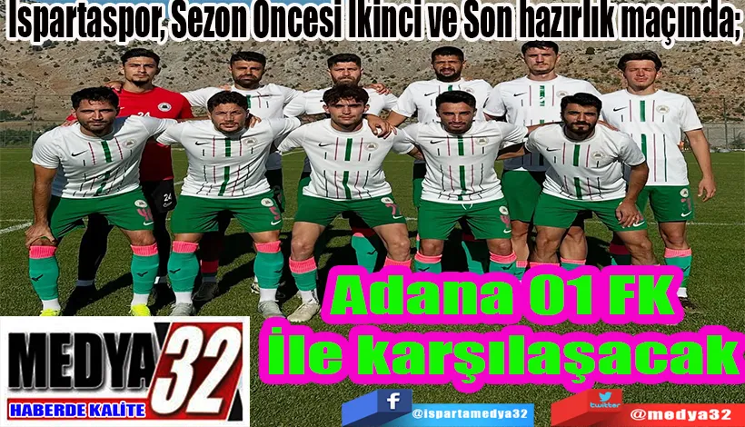 Ispartaspor, Sezon Öncesi İkinci ve Son hazırlık maçında;  Adana 01 FK İle karşılaşacak