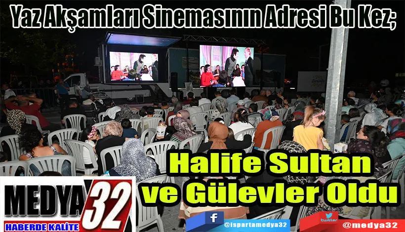 Yaz Akşamları Sinemasının Adresi Bu Kez;  Halife Sultan  ve Gülevler Oldu 