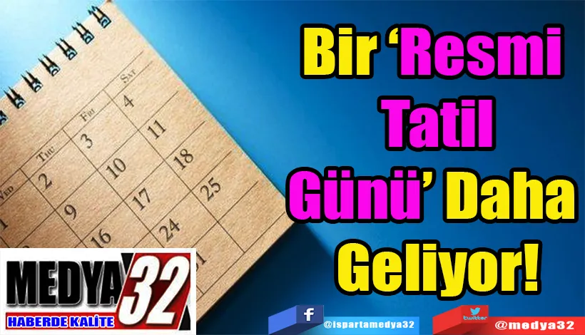 Bir ‘Resmi Tatil Günü’ Daha Geliyor!