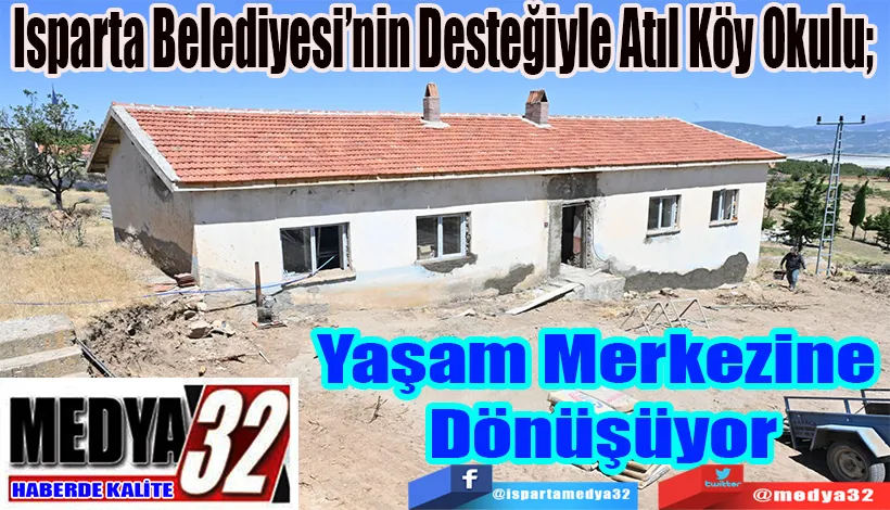 Isparta Belediyesi’nin Desteğiyle Atıl Köy Okulu;  Yaşam Merkezine Dönüşüyor