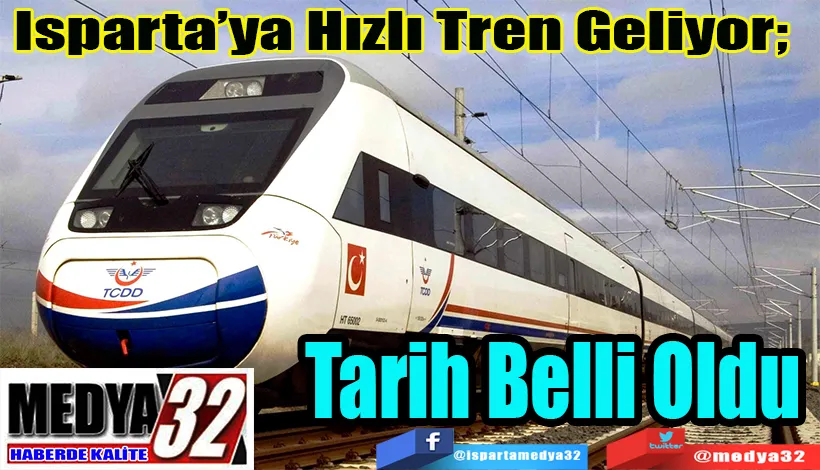 Isparta’ya Hızlı Tren Geliyor;  Tarih Belli Oldu