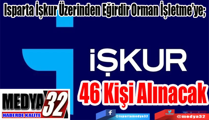 Isparta İşkur Üzerinden Eğirdir Orman İşletme’ye;  46 Kişi Alınacak