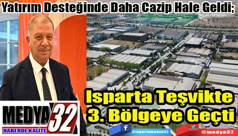 Yatırım Desteğinde Daha Cazip Hale Geldi;  Isparta Teşvikte  3. Bölgeye Geçti 