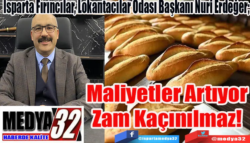 Isparta Fırıncılar, Lokantacılar Odası Başkanı Nuri Erdeğer;  Maliyetler Artıyor Zam Kaçınılmaz! 