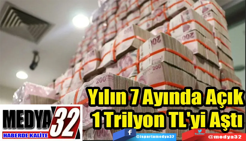 Yılın 7 Ayında Açık  1 Trilyon TL