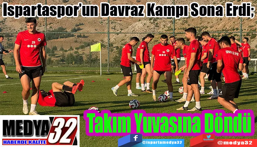 Ispartaspor’un Davraz Kampı Sona Erdi;  Takım Yuvasına Döndü 