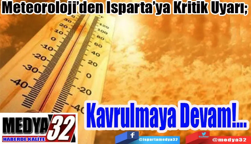 Meteoroloji’den Isparta’ya Kritik Uyarı;  Kavrulmaya  Devam!...