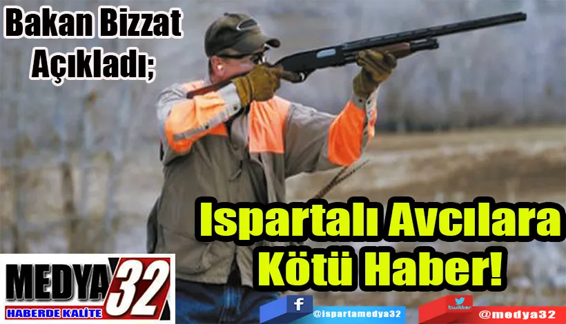 Bakan Bizzat Açıkladı;  Ispartalı Avcılara Kötü Haber! 