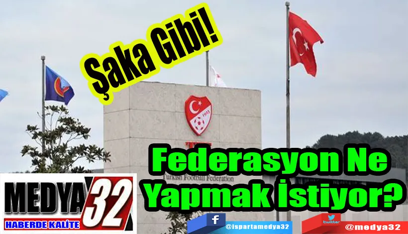 Şaka Gibi!  Federasyon Ne  Yapmak İstiyor? 