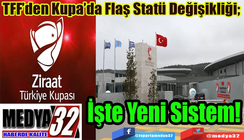  TFF’den Kupa’da Flaş Statü Değişikliği;  İşte Yeni Sistem! 