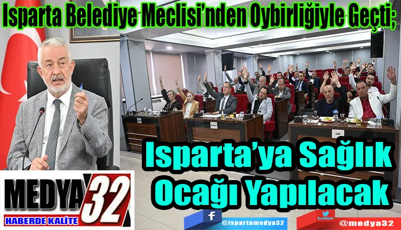 Isparta Belediye Meclisi’nden Oybirliğiyle Geçti;  Isparta’ya Sağlık  Ocağı Yapılacak 